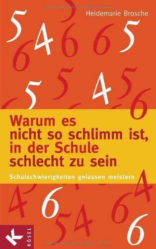 Heidemarie Brosche - Warum es nicht so schlimm ist, in der Schule schlecht zu sein: Schulschwierigkeiten gelassen meistern - Preis vom 09.10.2026 07:28:09 h