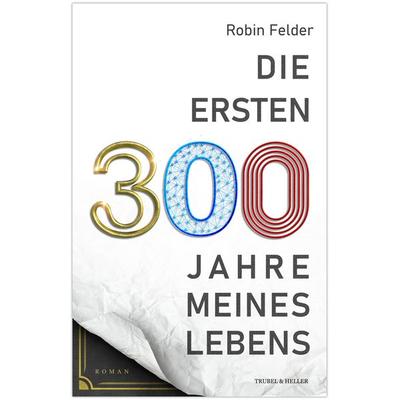 Die ersten 300 Jahre meines Lebens, Taschenbuch von Robin Felder, Feiyr