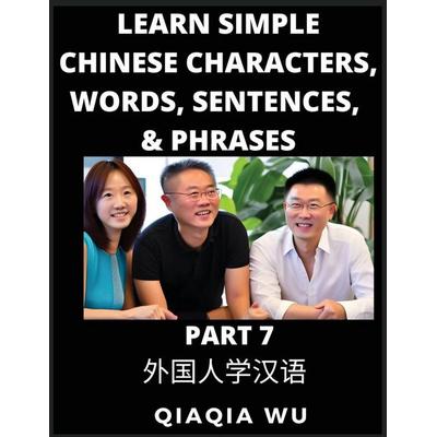 Learn Simple Chinese Characters, Words, Sentences, and Phrases (Part 7), Taschenbuch von Qiaqia Wu, QiaQiaWu