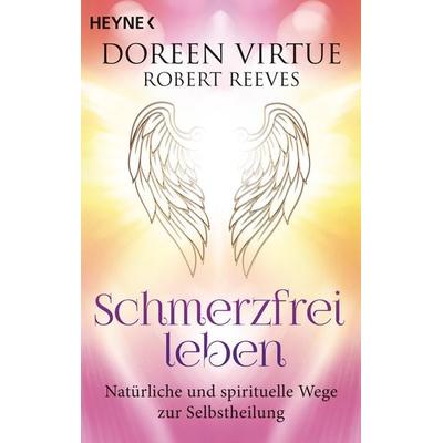 Schmerzfrei leben, Taschenbuch von Doreen Virtue,Robert Reeves, Heyne, 978-3-453-70342-1