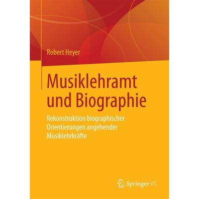 Musiklehramt und Biographie, Taschenbuch von Robert Heyer, Springer Fachmedien Wiesbaden GmbH, 978-3-658-10010-0