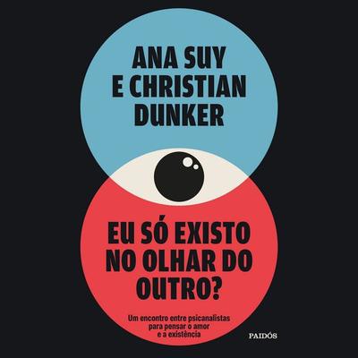 Eu só existo no olhar do outro? - Ana Suy,Christian Dunker, Audio, 9788542238365
