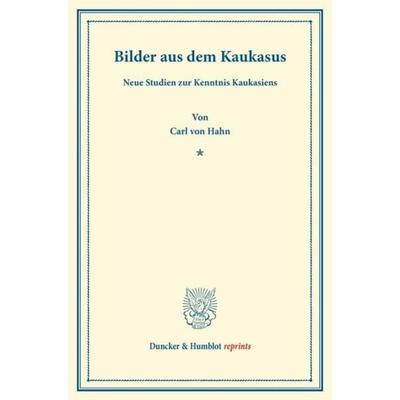 Bilder aus dem Kaukasus., Taschenbuch von Carl Hahn, Duncker & Humblot, 978-3-428-16418-9