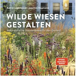 Wilde Wiesen gestalten, Ratgeber von Katrin Lugerbauer, Joachim Hegmann