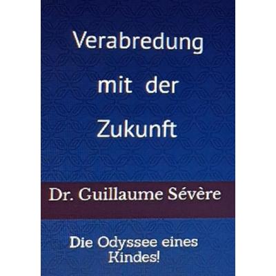 Verabredung mit der Zukunft., Taschenbuch von Dr.med. Guillaume René Sévère, Epubli, 978-3-7549-1637-7