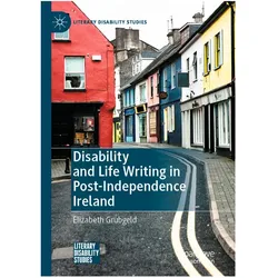 Disability and Life Writing in Post-Independence Ireland, Fachbücher von Elizabeth Grubgeld