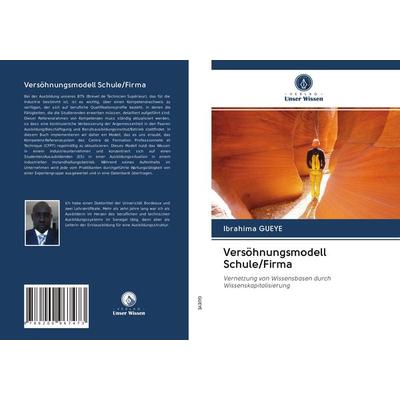 Versöhnungsmodell Schule/Firma, Taschenbuch von Ibrahima Gueye, Verlag Unser Wissen, 978-620-0-96747-3