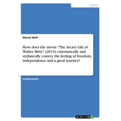 How does the movie 'The Secret Life of Walter Mitty' (2013) cinematically and stylistically convey the feeling of freedom, independence and a great