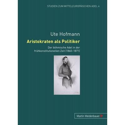 Aristokraten als Politiker, Taschenbuch von Ute Hofmann, Peter Lang GmbH, Internationaler Verlag der Wissenschaften, 978-3-89975-267-0