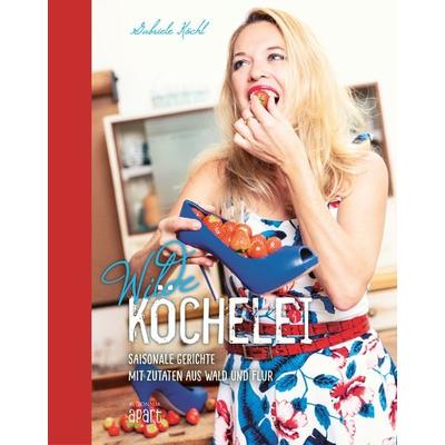 Wilde Köchelei, Gebundene Ausgabe von Gabriele Köchl, Regionalia Verlag, 978-3-95540-707-0