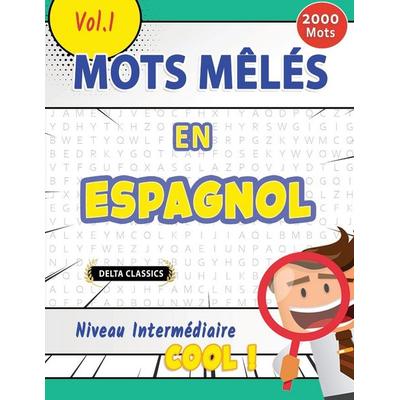 MOTS MÊLÉS EN ESPAGNOL NIVEAU INTERMÉDIAIRE - COOL ! VOL.1 - DELTA CLASSICS, Taschenbuch von Delta Classics, Linguas Classics