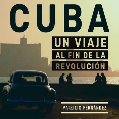 Cuba: Viaje al fin de la revolución - Patricio Fernandez, Audio, 9789180128971