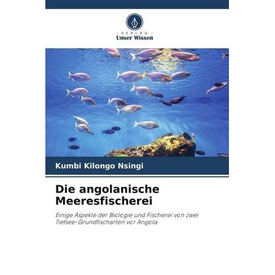 Die angolanische Meeresfischerei, Taschenbuch von Kumbi Kilongo Nsingi, Verlag Unser Wissen, 978-620-5-30684-0