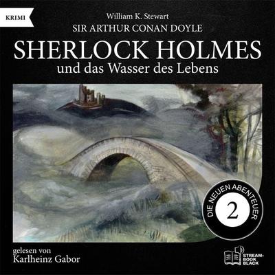 Sherlock Holmes und das Wasser des Lebens (Die neuen Abenteuer, Folge 2) - Arthur Conan Doyle,William K. Stewart, Audio, 9783711929594