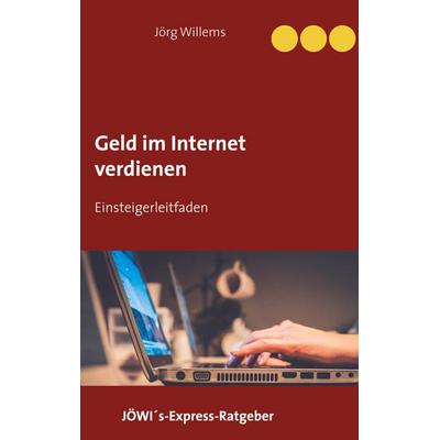 Geld verdienen im Internet für Einsteiger, Taschenbuch von Jörg Willems, BoD – Books on Demand, 978-3-7534-2639-6