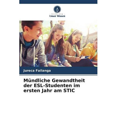 Mündliche Gewandtheit der ESL-Studenten im ersten Jahr am STIC, Taschenbuch von Jureca Failanga, Verlag Unser Wissen, 978-620-6-30160-8