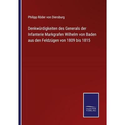 Denkwürdigkeiten des Generals der Infanterie Markgrafen Wilhelm von Baden aus den Feldzügen von 1809 bis 1815, Taschenbuch von Philipp Röder