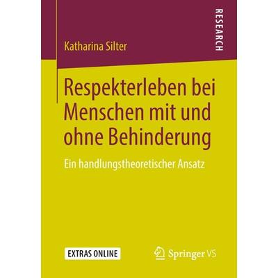 Respekterleben bei Menschen mit und ohne Behinderung, Taschenbuch von Katharina Silter, Springer Fachmedien Wiesbaden GmbH, 978-3-658-23647-2