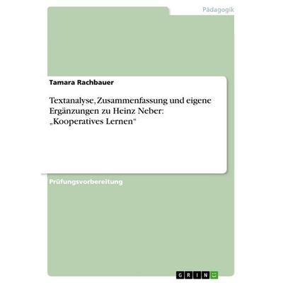 Textanalyse, Zusammenfassung und eigene Ergänzungen zu Heinz Neber: 'Kooperatives Lernen'; Taschenbuch von Tamara Rachbauer, GRIN, 978-3-656-71433-0
