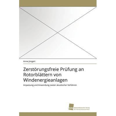 Zerstörungsfreie Prüfung an Rotorblättern von Windenergieanlagen, Taschenbuch von Anne Jüngert, Südwestdeutscher Verlag für Hochschulschriften,