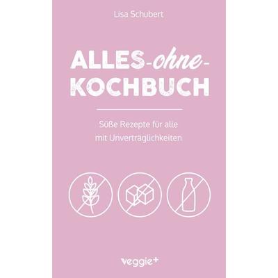 Alles-ohne-Kochbuch, Taschenbuch von Lisa Schubert, Veggie +, 978-3-692-64022-8