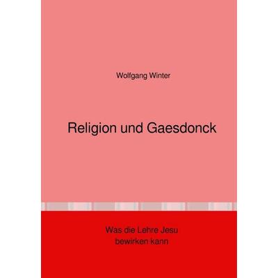 Religion und Gaesdonck, Taschenbuch von Wolfgang Winter, Epubli, 978-3-565-42715-4