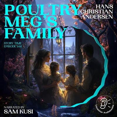 Poultry Meg's Family (Story Time, Episode 144) - Hans Christian Andersen, Audio, 9783711921956