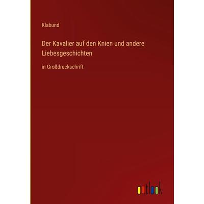 Der Kavalier auf den Knien und andere Liebesgeschichten, Gebundene Ausgabe von Klabund, Outlook, 978-3-368-48167-4
