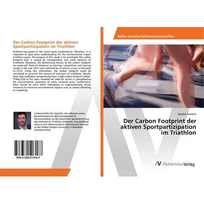 Der Carbon Footprint der aktiven Sportpartizipation im Triathlon, Taschenbuch von Aljosha Franken, AV Akademikerverlag, 978-3-330-51316-7