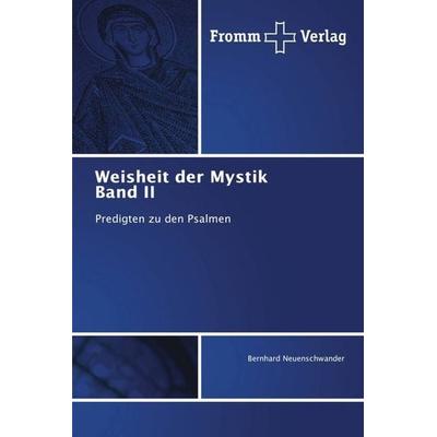 Weisheit der Mystik Band II, Taschenbuch von Bernhard Neuenschwander, Fromm Verlag, 978-620-2-44274-9
