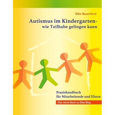 Autismus im Kindergarten - wie Teilhabe gelingen kann, Gebundene Ausgabe von Silke Bauerfeind, BoD – Books on Demand, 978-3-7568-3252-1