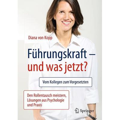 Führungskraft - und was jetzt?, Taschenbuch von Diana Kopp, Springer Berlin, 978-3-662-50361-4