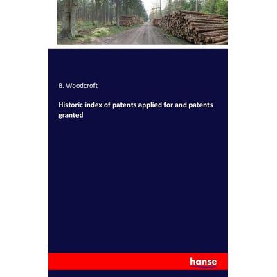 Historic index of patents applied for and patents granted, Taschenbuch von B. Woodcroft, Hansebooks, 978-3-7411-7034-8