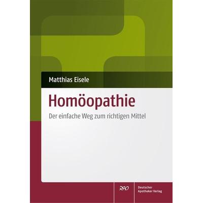Homöopathie, Taschenbuch von Matthias Eisele, Deutscher Apotheker Verlag, 978-3-7692-5637-6