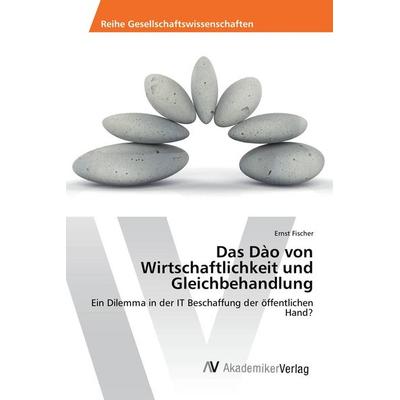 Das Dào von Wirtschaftlichkeit und Gleichbehandlung, Taschenbuch von Ernst Fischer, AV Akademikerverlag, 978-3-330-51626-7