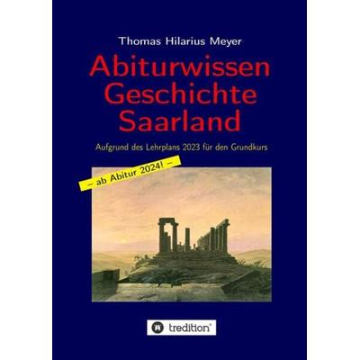 Abiturwissen Geschichte Saarland, Taschenbuch von Thomas Hilarius Meyer, Tredition, 978-3-384-12162-2