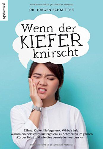 Schmitter, Dr. Jürgen - Wenn der Kiefer knirscht: Zähne, Kiefer, Kiefergelenk, Wirbelsäule: Warum ein belastetes Kiefergelenk zu Schmerzen im ganzen Körper führt und wie dies vermieden werden kann - Preis vom 30.09.2026 09:01:18 h