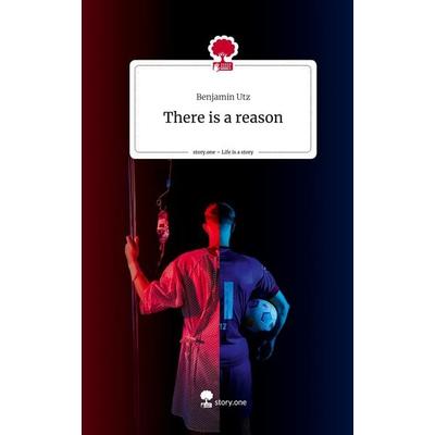 There is a reason. Life is a Story - story.one, Gebundene Ausgabe von Benjamin Utz, Storylution, 978-3-7115-3420-0