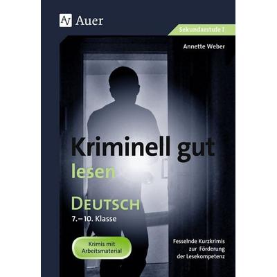 Kriminell gut lesen, Klasse 7-10, Geheftet von Annette Weber, Auer Verlag in der AAP Lehrerwelt GmbH, 978-3-403-06159-5
