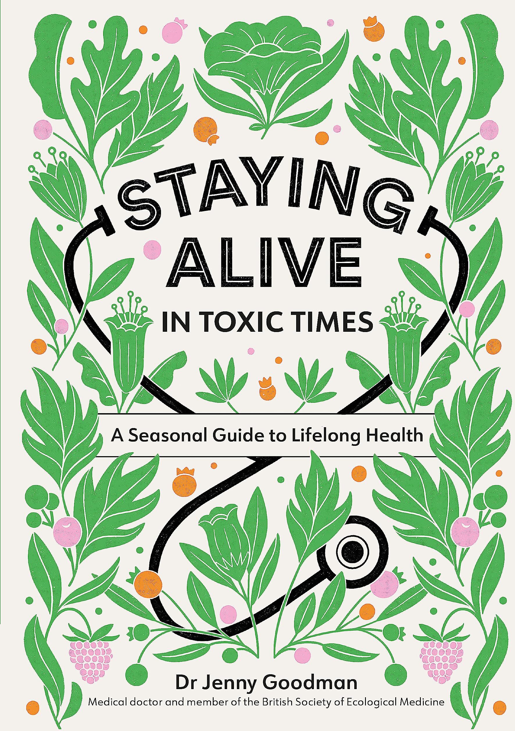 Goodman, Dr Jenny - Staying Alive in Toxic Times: A Seasonal Guide to Lifelong Health - Preis vom 09.10.2026 07:28:09 h
