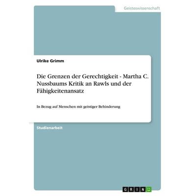 Die Grenzen der Gerechtigkeit - Martha C. Nussbaums Kritik an Rawls und der Fähigkeitenansatz, Taschenbuch von Ulrike Grimm, GRIN, 978-3-656-22085-5
