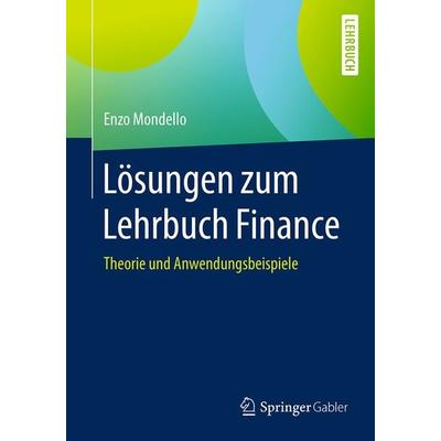 Lösungen zum Lehrbuch Finance, Taschenbuch von Enzo Mondello, Springer Fachmedien Wiesbaden GmbH, 978-3-658-17923-6
