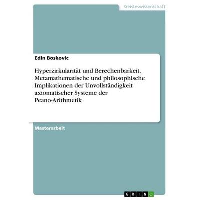 Hyperzirkularität und Berechenbarkeit. Metamathematische und philosophische Implikationen der Unvollständigkeit axiomatischer Systeme der