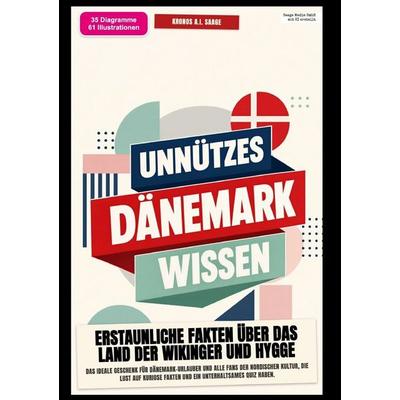Unnützes Dänemark-Wissen: Erstaunliche Fakten über das Land der Wikinger und Hygge, Taschenbuch von Kronos A.I. Saage, Epubli, 978-3-565-58490-1
