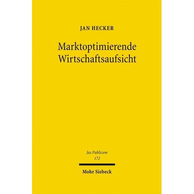 Marktoptimierende Wirtschaftsaufsicht, Gebundene Ausgabe von Jan Hecker, Mohr Siebeck, 978-3-16-148980-8