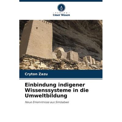 Einbindung indigener Wissenssysteme in die Umweltbildung, Taschenbuch von Cryton Zazu, Verlag Unser Wissen, 978-620-3-22298-2