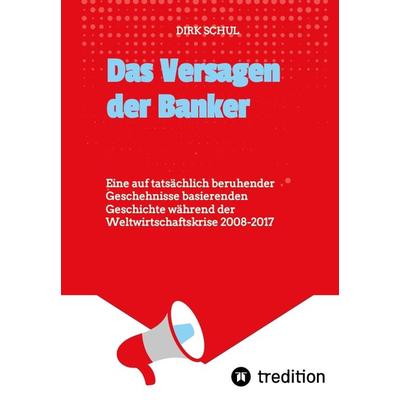 Das Versagen der Banker, Gebundene Ausgabe von Dirk Schul, Tredition, 978-3-347-97003-8