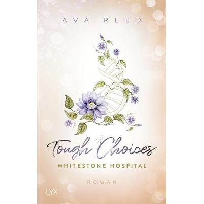 Whitestone Hospital - Tough Choices, Taschenbuch von Ava Reed, LYX, 978-3-7363-1825-0