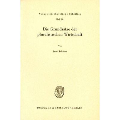 Die Grundsätze der pluralistischen Wirtschaft., Taschenbuch von Josef Solterer, Duncker & Humblot, 978-3-428-01417-0