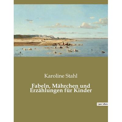 Fabeln, Mährchen und Erzählungen für Kinder, Taschenbuch von Karoline Stahl, Culturea, 978-2-38508-582-7